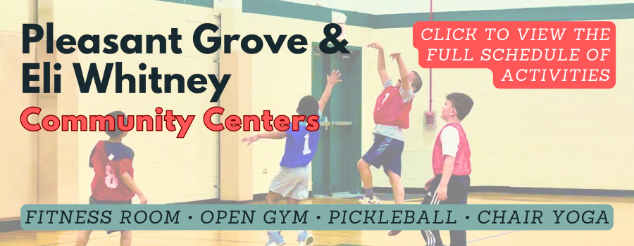 Pleasant Grove and Eli Whitney Community Centers Click for full schedule of activities